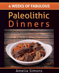 Title: 4 Weeks of Fabulous Paleolithic Dinners - LARGE PRINT, Author: Amelia Simons