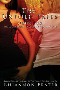 Title: The Untold Tales Omnibus: Zombie Stories From The As The World Dies Universe: (As The World Dies Untold Tales #1-3), Author: Rhiannon Frater