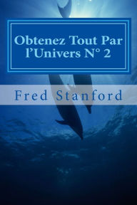 Title: Obtenez Tout Par l'Univers N° 2: Amour, Argent, Santé, Liberté, Carriére, Paix, Author: Fred Stanford