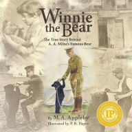 Title: Winnie the Bear: The True Story Behind A. A. Milne's Famous Bear, Author: M. A. Appleby