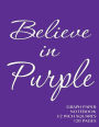 Believe in Purple Graph Paper Notebook 1/2 inch squares 120 pages: Notebook not Ebook with purple cover, 8.5 x 11 graph paper notebook with 1/2 inch squares, perfect bound, ideal for graphs, math sums, composition notebook or even journal
