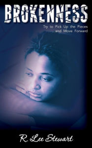 Title: Brokenness: Try to pick up the pieces and move forward, Author: R. Lee Stewart