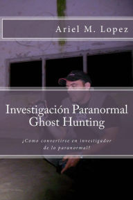 Investigación Paranormal - Ghost Hunting: Como convertirse en investigador de lo paranormal?