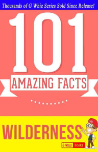 Title: Wilderness - 101 Amazing Facts: Fun Facts and Trivia Tidbits Quiz Game Books, Author: G Whiz
