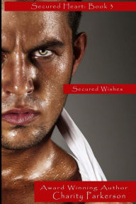 Title: Secured Wishes, Author: Charity Parkerson