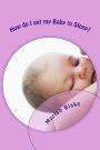 How do I get my Baby to Sleep?