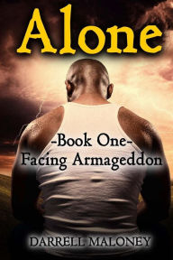 Title: Alone: Book One: Facing Armageddon, Author: Darrell Maloney