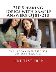 Title: 210 Speaking Topics with Sample Answers Q181-210: 240 Speaking Topics 30 Day Pack 3, Author: Like Test Prep