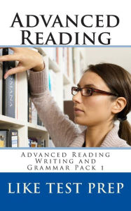 Title: Advanced Reading: Advanced Reading Writing and Grammar Pack 1, Author: Like Test Prep