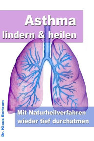 Title: Asthma lindern & heilen - Mit Naturheilverfahren wieder tief durchatmen, Author: Klaus Bertram