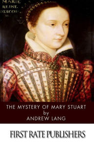 Title: The Mystery of Mary Stuart, Author: Andrew Lang