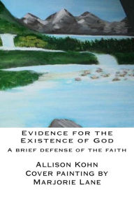 Title: Evidence for the Existence of God: A brief Defense of the Faith, Author: Marjorie Lane