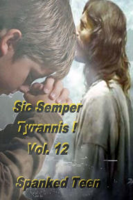 Title: Sic Semper Tyrannis !, Volume 12, Author: Spanked Teen