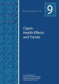 Title: Cigars: Health Effects and Trends: Smoking and Tobacco Control Monograph No. 9, Author: National Institutes of Health