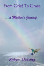 From Grief to Grace...: A Mother's Journey