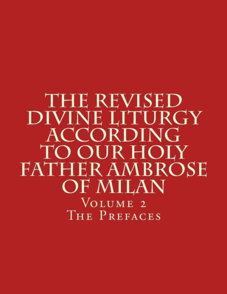 The Revised Divine Liturgy According to Our Holy Father Ambrose of Milan: Volume 2 The Prefaces