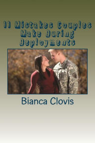 Title: 11 Mistakes Couples Make During Deployments, Author: Bianca Clovis