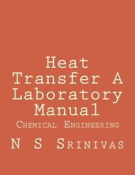 Title: Heat Transfer A Laboratory Manual: for Chemical Engineering Graduates, Author: N S Srinivas
