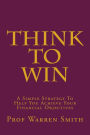Think To Win: A Simple Strategy To Help You Achieve Your Financial Objectives