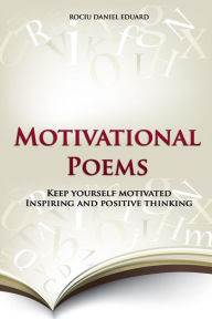 Title: Motivational Poems: Keep Yourself Motivated. Inspiring and Positive Thinking, Author: Rociu Daniel Eduard