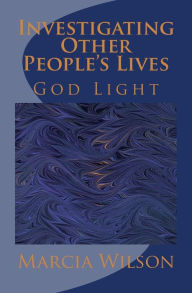 Title: Investigating Other People's Lives: God Light, Author: Marcia Wilson