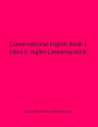 Conversational English Book 1: Libro 1: Inglés Conversaciónal