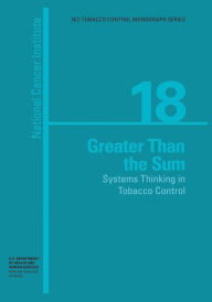 Title: Greater than the Sum: Systems Thinking in Tobacco Control: NCI Tobacco Control Monograph Series No. 18, Author: National Institutes of Health