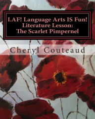 Title: LAF! Language Arts IS Fun! Literature Lesson: The Scarlet Pimpernel: Language Arts IS Fun!, Author: Cheryl L Couteaud