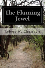 Title: The Flaming Jewel, Author: Robert W Chambers