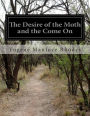 The Desire of the Moth and the Come On