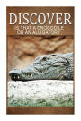 Is That A Crocodile Or An Alligators - Discover: Early reader's wildlife photography book