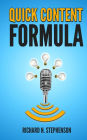Quick Content Formula: Get Unlimited Ideas & In 5 Minutes You Can Create Great Blog Posts, Articles, & Newsletter Emails