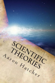Title: Scientific Theories: 2000 - 2014, Author: Aaron David Hatcher MR
