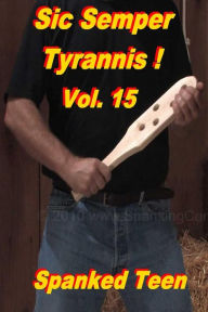 Title: Sic Semper Tyrannis !, Volume 15, Author: Spanked Teen