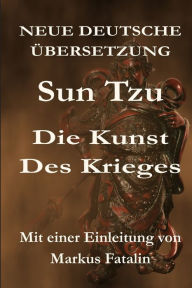 Title: Sun Tzu - Die Kunst des Krieges: Neue deutsche Übersetzung, Author: Markus Fatalin
