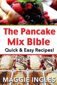 Title: The Pancake Mix Bible: Quick & Easy Recipes, Author: Maggie Ingles