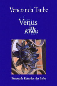 Title: Venus in Krebs: Bittersuesse Episoden der Liebe, Author: Veneranda Taube
