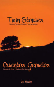 Title: Twin Stories - Cuentos Gemelos: Stories of Love and Magic in Two Languages/Cuentos de Amor y Magia en Dos Idiomas, Author: Lili Nealon
