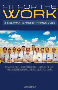 Fit For The Work: A Missionary's Fitness Training Guide