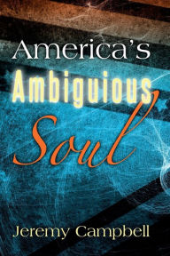 Title: America's Ambiguous Soul, Author: Jeremy Campbell