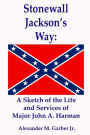 Stonewall Jackson's Way: A Sketch of the Life and Services of Major John A. Harman