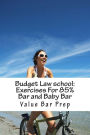 Budget Law school: Exercises For 85% Bar and Baby Bar: You Will Pass Law School Without Problems