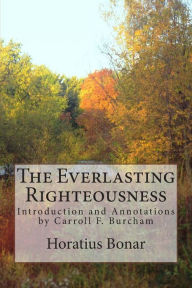 Title: The Everlasting Righteousness: Introduction and Annotations by Carroll F. Burcham, Author: Horatius Bonar