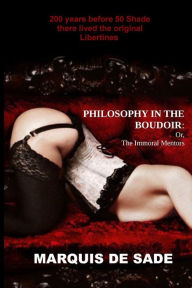 Title: Philosophy in the Boudoir: or, The Immoral Mentors, Author: Marquis De Sade