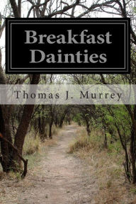 Title: Breakfast Dainties, Author: Thomas J Murrey