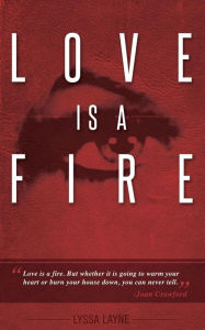Title: Love is a Fire, Author: Lyssa Layne