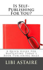 Is Self-Publishing For You?: A Quick Guide For Navigating Today's Book Publishing Maze