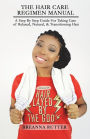 The Hair Care Regimen Manual: A Step By Step Guide For Taking Care of Relaxed, Natural, & Transitioning Hair