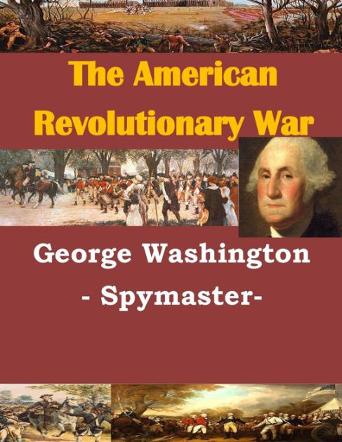 George Washington - Spymaster- By U.S. Army Command And General Staff ...