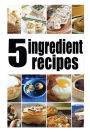 5 Ingredient Recipes: The Ultimate Guide